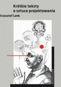 Krótkie teksty o sztuce projektowania - Krzysztof Lenk