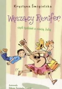 Węszący Renifer czyli tydzień z ciocią Julią - Krystyna Śmigielska