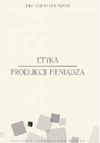 Etyka produkcji pieniądza - Jörg Guido Hülsmann
