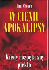 W cieniu Apokalipsy. Kiedy rozpęta się piekło - Paul Crouch