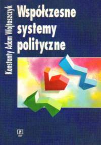 Współczesne systemy polityczne - Konstanty A. Wojtaszczyk