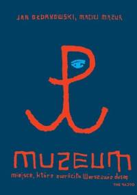 Muzeum miejsce które zwróciło Warszawie duszę - Maciej Mazur, Jan Ołdakowski