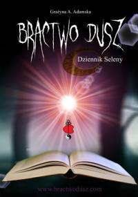 Bractwo Dusz - Dziennik Seleny - Grażyna A. Adamska