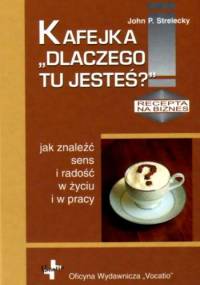 Kafejka ''Dlaczego tu jesteś''a - John P. Strelecky