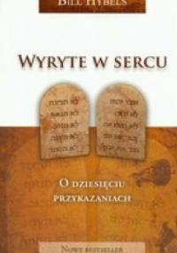 Wyryte w sercu. O dziesięciu przykazaniach. - Bill Hybels