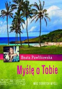 Myślę o Tobie. Moc dobrych myśli - Beata Pawlikowska