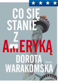 Co się stanie z Ameryką - Dorota Warakomska