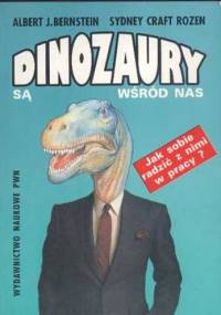 Dinozaury są wśród nas. Jak sobie radzić z nimi w pracy? - Albert J. Bernstein, Sydney Craft Rozen