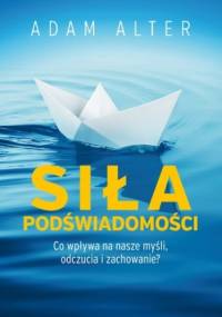 Siła podświadomości - Adam Alter