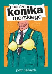 Podróże konika morskiego - Petr Šabach