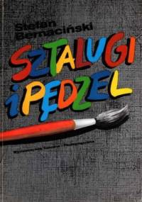 Sztalugi i pędzel. Poradnik dla malarza amatora - Stefan Bernacińki