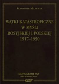 Wątki katastroficzne w myśli rosyjskiej i polskiej 1917-1950 - Sławomir Mazurek
