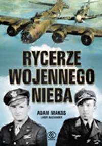 Rycerze wojennego nieba - Adam Makos, Larry Alexander