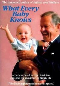 What Every Baby Knows - T. Berry Brazelton