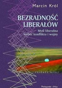 Bezradność liberałów. Myśl liberalna wobec konfliktu i wojny - Marcin Król