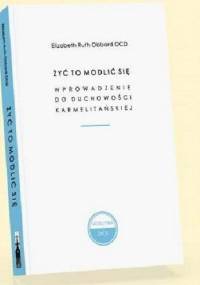 Żyć to modlić się. Wprowadzenie do duchowości karmelitańskiej - Mary McCormack