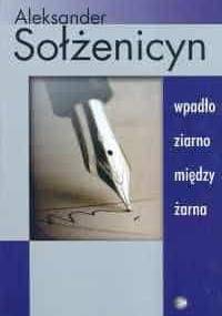 Wpadło ziarno między żarna - Aleksander Sołżenicyn