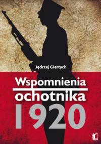Wspomnienia ochotnika 1920 - Jędrzej Giertych