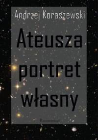 Ateusza portret własny - Andrzej Koraszewski