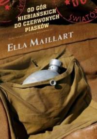 Od Gór Niebiańskich do Czerwonych Piasków - Ella Maillart