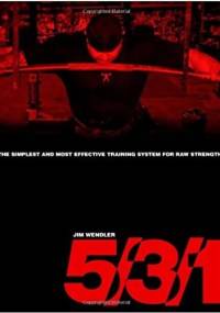 5/3/1: The Simplest and Most Effective Training System to Increase Raw Strength - Jim Wendler