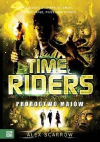 Time Riders. Proroctwo Majów - Alex Scarrow