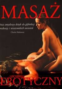 Masaż erotyczny. Przez zmysłowy dotyk do głębokiej rozkoszy i nieziemskich uniesień - Charla Hathaway