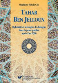 Tahar Ben Jelloun. Hybridité et stratégies de dialogue dans la prose publiée après l'an 2000 - Zdrada-Cok Magdalena