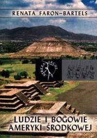Ludzie i bogowie Ameryki Środkowej - Renata Faron-Bartels