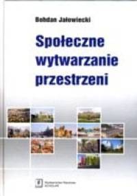Społeczne wytwarzanie przestrzeni - Bohdan Jałowiecki