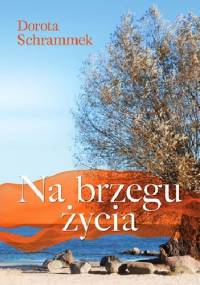 Na brzegu życia - Dorota Schrammek