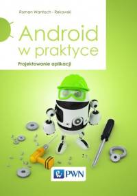 Android w praktyce. Projektowanie aplikacji - Roman Wantoch-Rekowski