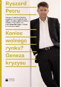 Koniec wolnego rynku? Geneza kryzysu - Ryszard Petru