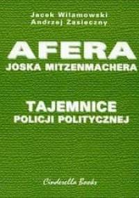 Tajemnice policji politycznej Afera Joska Mitzenmachera - Jacek Wilamowski, Andrzej Zasieczny