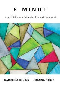 5 minut, czyli 23 opowiadania dla zabieganych - Joanna Kocik, Karolina Deling