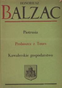 Komedia ludzka. Tom 8. Piotrusia; Proboszcz z Tours; Kawalerskie gospodarstwo - Honoré de Balzac