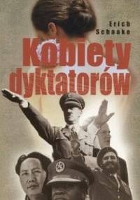 Kobiety dyktatorów - Schaake Erich