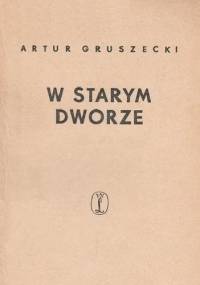 W starym dworze - Artur Gruszecki