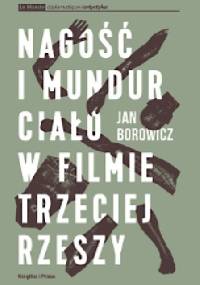 Nagość i mundur. Ciało w filmie Trzeciej Rzeszy - Jan Borowicz