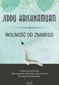 Wolność od znanego - Jiddu Krishnamurti