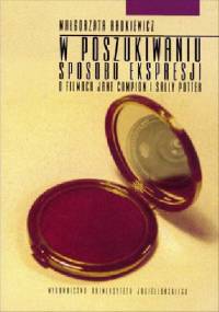 W poszukiwaniu sposobu ekspresji. O filmach Jane Campion i Sally Potter - Małgorzata Radkiewicz