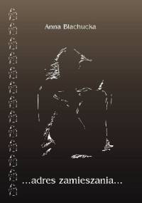 ...adres zamieszania... - Anna Błachucka