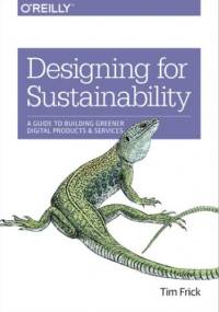 Designing for Sustainability. A Guide to Building Greener Digital Products and Services - Frick Tim
