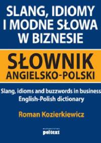Slang, idiomy i modne słowa w biznesie. Słownik angielsko-polski - Roman Kozierkiewicz