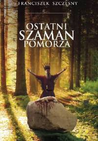Ostatni szaman Pomorza - Franciszek Szczęsny