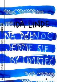 Na północ jedzie się, by umrzeć - Ida Linde