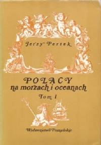 Polacy na morzach i oceanach. Tom I - Jerzy Pertek