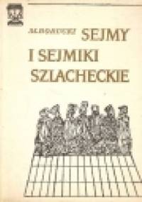 Sejmy i sejmiki szlacheckie - Marek Borucki