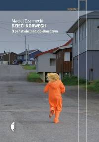 Dzieci Norwegii. O państwie (nad)opiekuńczym - Maciej Czarnecki