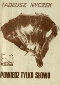 Powiedz tylko słowo - Tadeusz Nyczek
